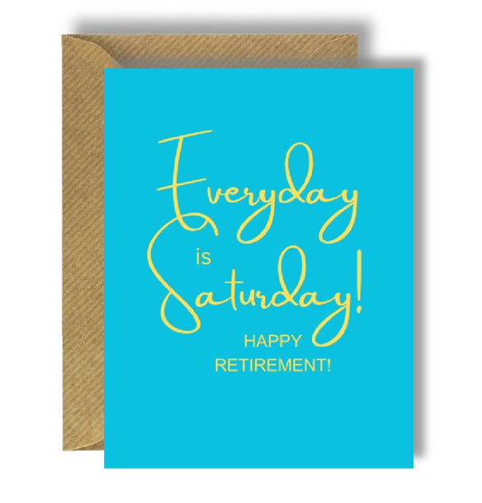 Everyday is Saturday Retirement Greeting Card